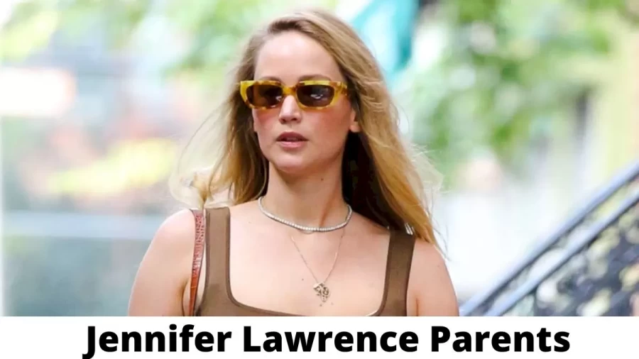 Who are Jennifer Lawrences Parents? Jennifer Lawrence Biography, Parents Name and More