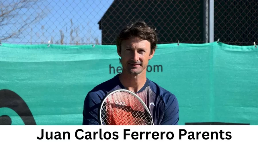 Who are Juan Carlos Ferreros Parents? Juan Carlos Ferrero Biography, Parents Name and More