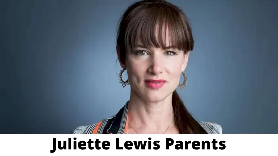 Who are Juliette Lewiss Parents? Juliette Lewis Biography, Parents Name and More