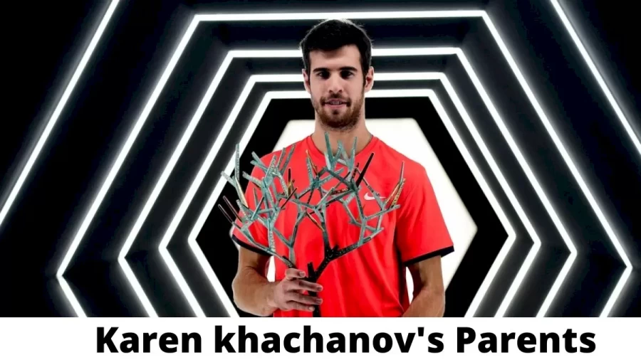 Who are Karen khachanovs Parents? Where are Karen khachanov’s Parents From? What is Karen khachanovs Parents Nationality?