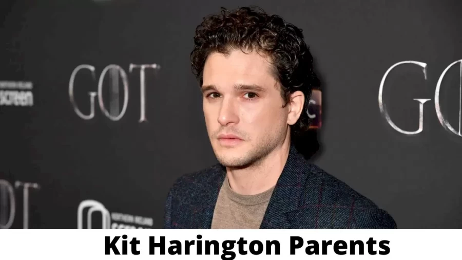 Who are Kit Haringtons Parents? Kit Harington Biography, Parents Name and More