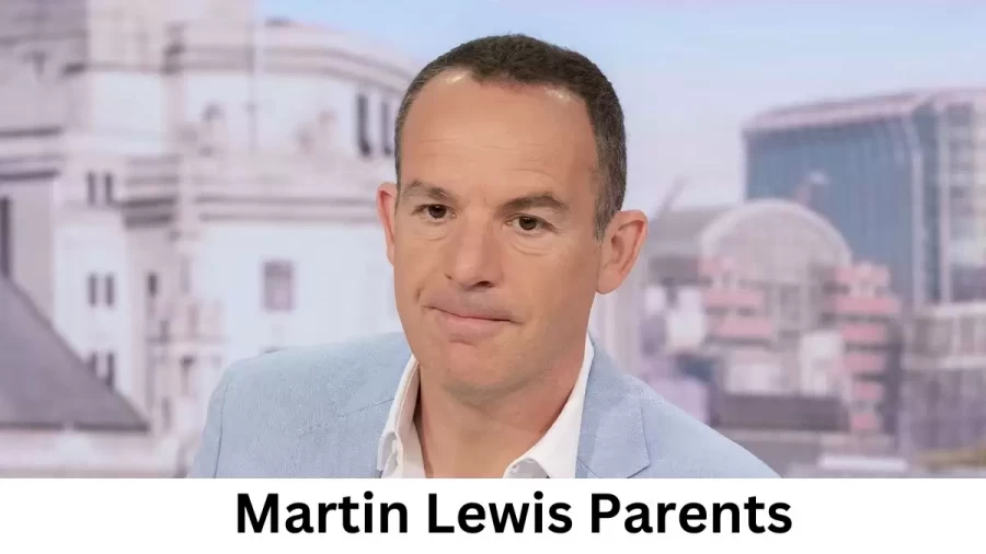 Who are Martin Lewiss Parents? Martin Lewis Biography, Parents Name and More