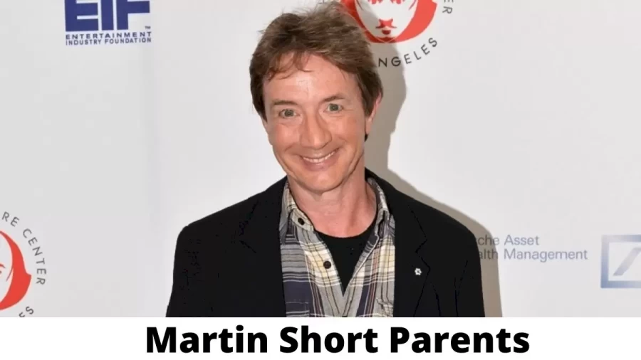 Who are Martin Shorts Parents? Martin Short Biography, Parents Name and More