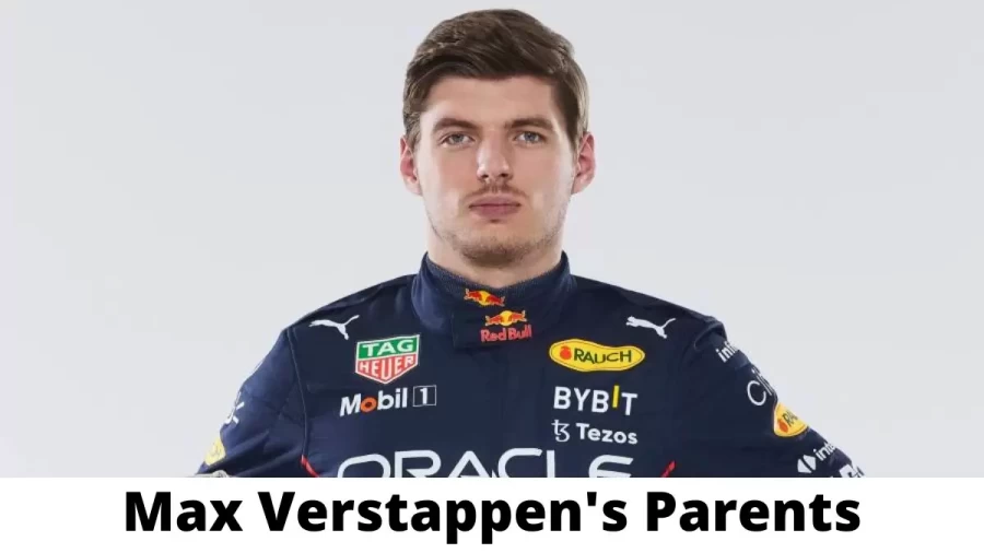 Who are Max Verstappens Parents? Where are Max Verstappen’s Parents From? What is Max Verstappens Parents Nationality?