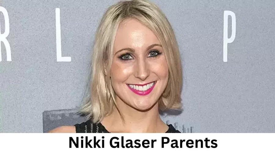 Who are Nikki Glasers Parents? Nikki Glaser Biography, Parents Name and More