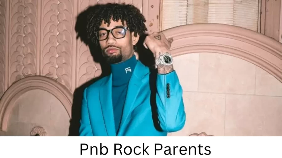 Who are Pnb Rocks Parents? Pnb Rock Biography, Parents Name and More