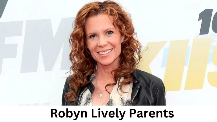 Who are Robyn Livelys Parents? Robyn Lively Biography, Parents Name and More