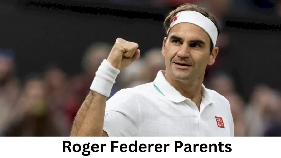 Who are Roger Federers Parents? Roger Federer Biography, Parents Name and More