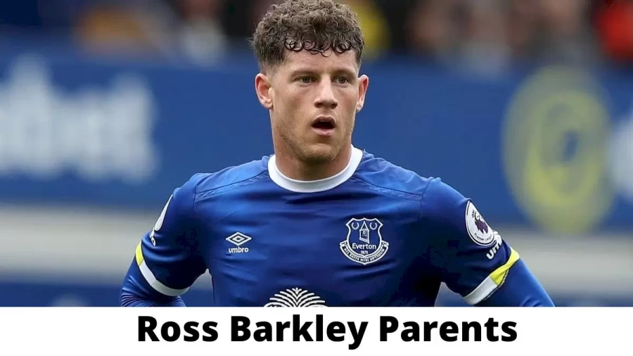 Who are Ross Barkley Parents? Where is Ross Barkley Parents From? What is Ross Barkley Parents Nationality?