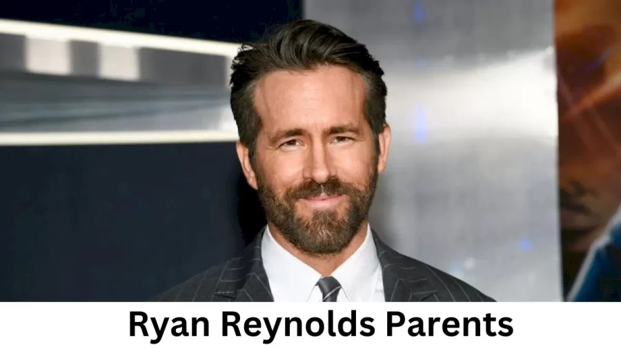 Who are Ryan Reynoldss Parents? Ryan Reynolds Biography, Parents Name and More