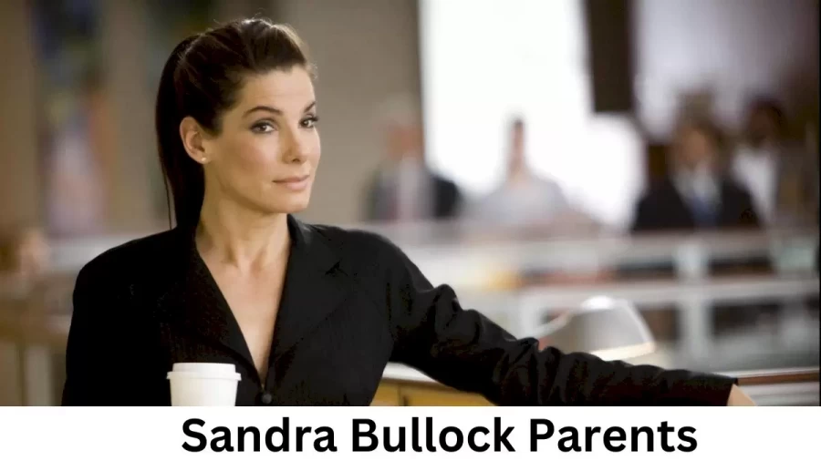 Who are Sandra Bullocks Parents? Sandra Bullock Biography, Parents Name and More