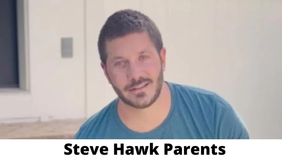 Who are Steve Hawks Parents? Steve Hawk Biography, Parents Name and More