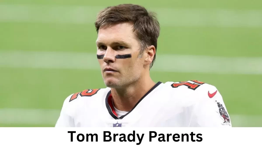 Who are Tom Bradys Parents? Tom Brady Biography, Parents Name and More