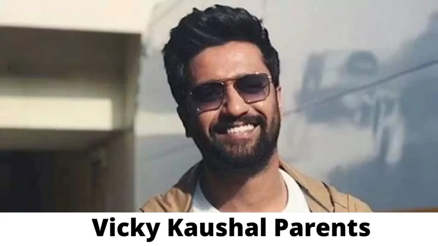 Who are Vicky Kaushals Parents? Vicky Kaushal Biography, Parents Name and More