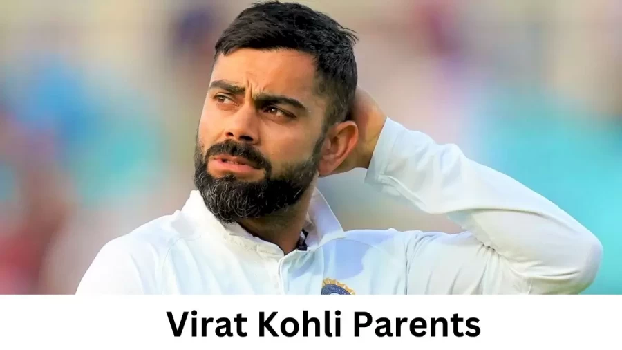 Who are Virat Kohlis Parents? Virat Kohli Biography, Parents Name and More