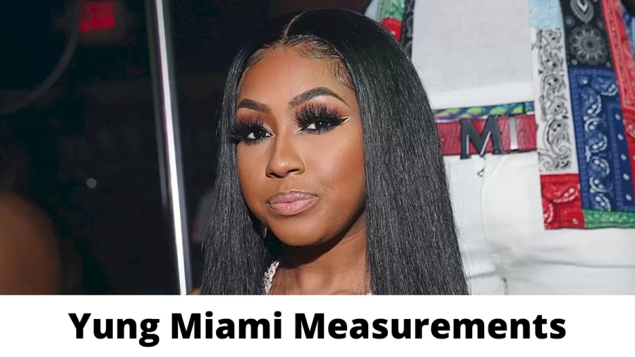 Yung Miami Measurements Height Weight and Age