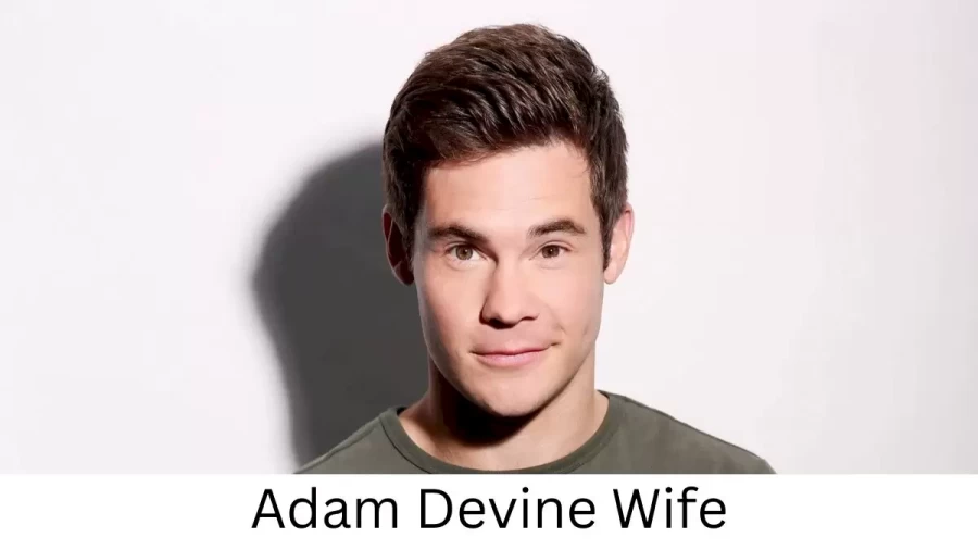 Adam Devine Wife Who is Adam Devine Wife?