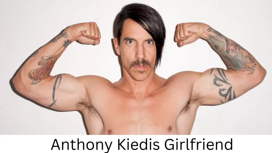 Anthony Kiedis Girlfriend 2022 Does Anthony Kiedis Have A Girlfriend