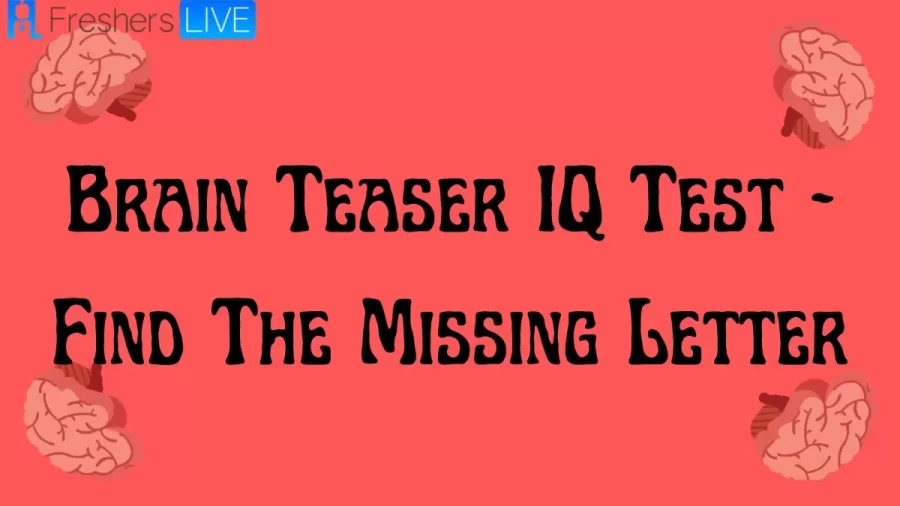 Brain Teaser IQ Test - Find The Missing Letter