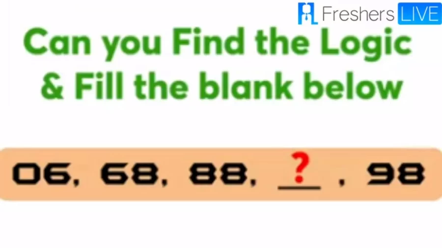 Brain Teaser Of The Day - Complete The Math Series 06, 68, 88, ?, 98