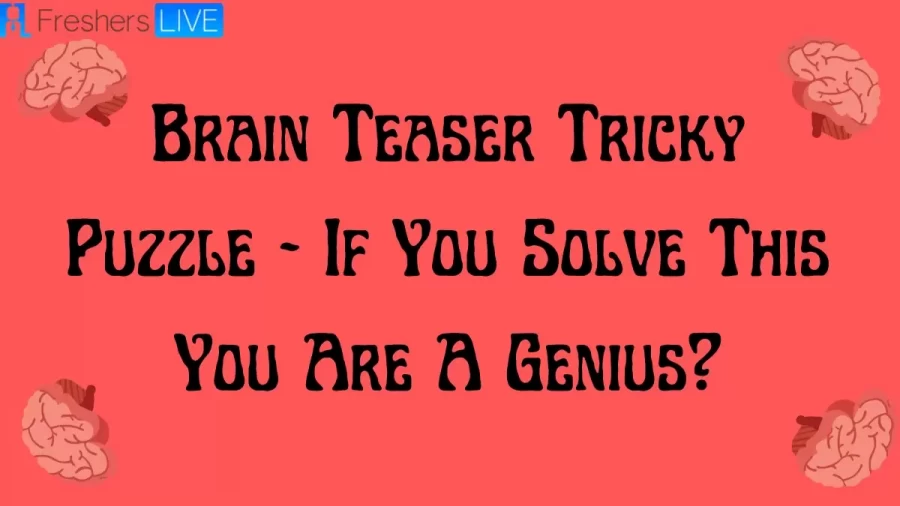 Brain Teaser Tricky Puzzle - If You Solve This You Are A Genius?