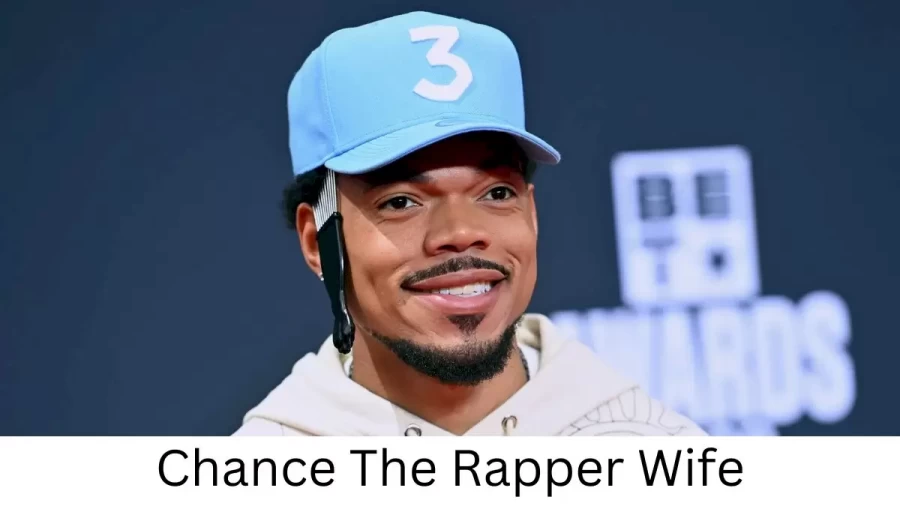 Chance The Rapper Wife Who is Chance The Rapper Wife?