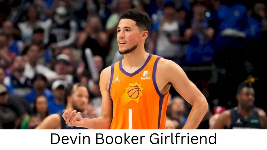 Devin Booker Girlfriend 2022 Does Devin Booker Have A Girlfriend