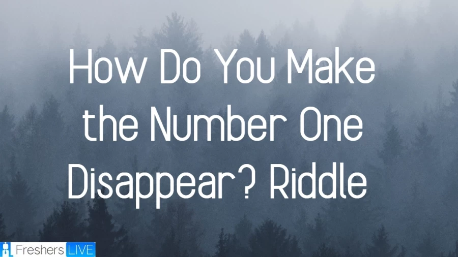 How Do You Make the Number One Disappear? Riddle - Check How Do You Make the Number One Disappear? Riddle Answer