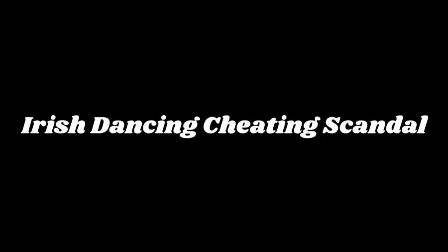 Irish Dancing Cheating Scandal Explained