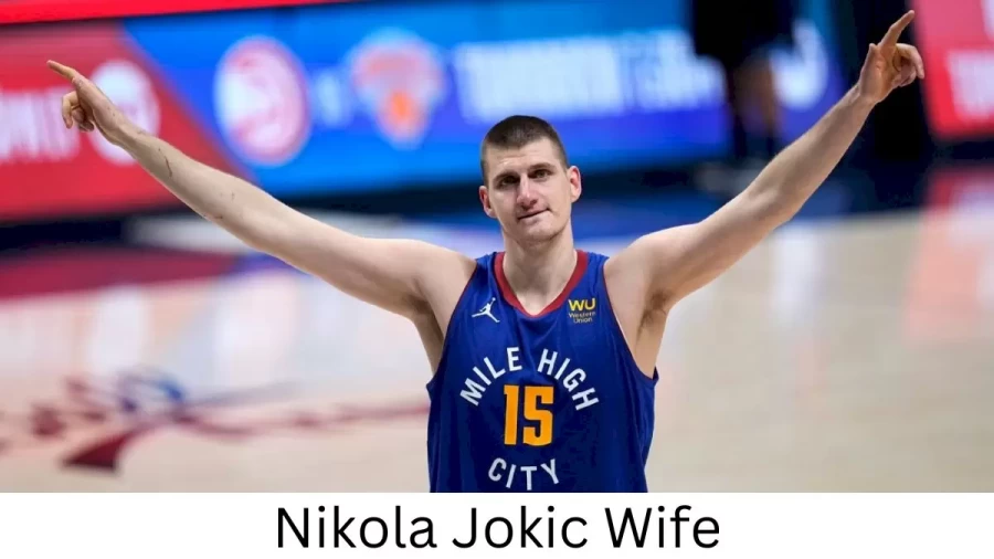 Nikola Jokic Wife Who is Nikola Jokic Wife?