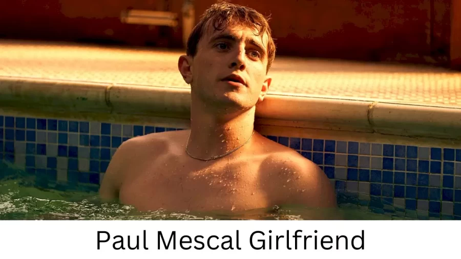 Paul Mescal Girlfriend 2022 Does Paul Mescal Have A Girlfriend