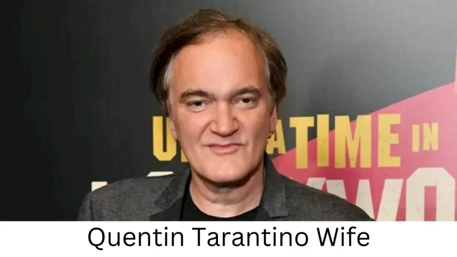 Quentin Tarantino Wife Who is Quentin Tarantino Wife?