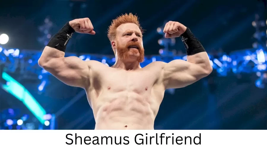 Sheamus Girlfriend 2022 Does Sheamus Have A Girlfriend