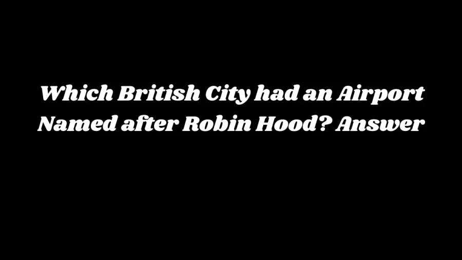 Which British City had an Airport Named after Robin Hood? Answer