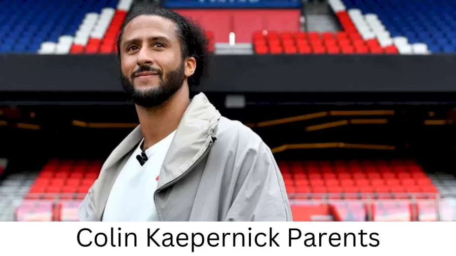 Who are Colin Kaepernicks Parents? Colin Kaepernick Biography, Parents Name and More