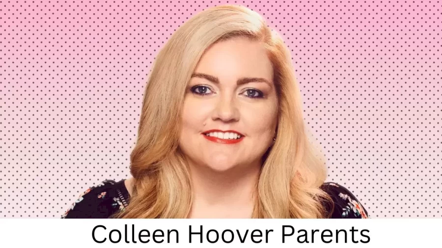 Who are Colleen Hoovers Parents? Colleen Hoover Biography, Parents Name and More