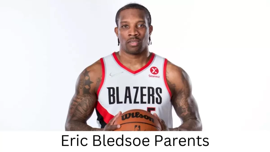 Who are Eric Bledsoes Parents? Eric Bledsoe Biography, Parents Name and More