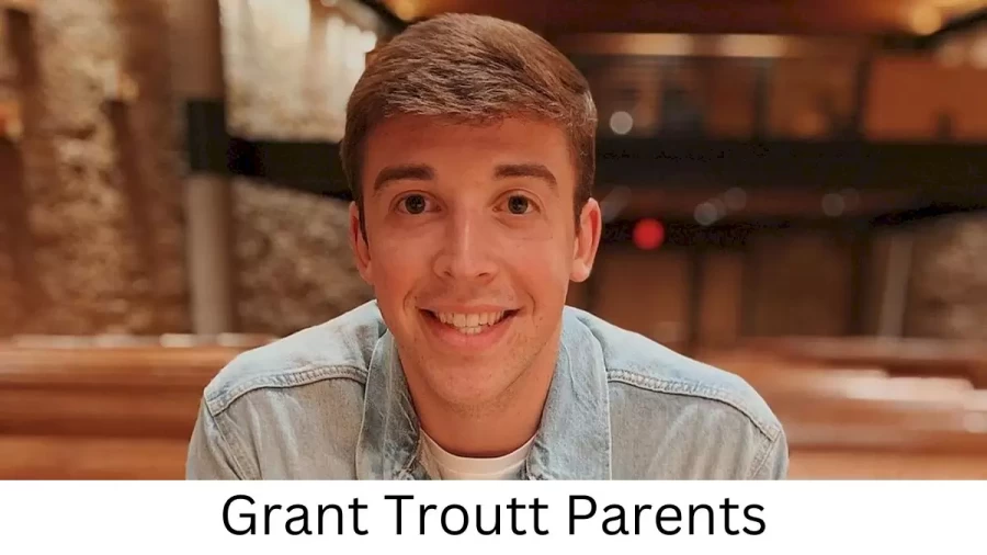 Who are Grant Troutts Parents? Grant Troutt Biography, Parents Name and More