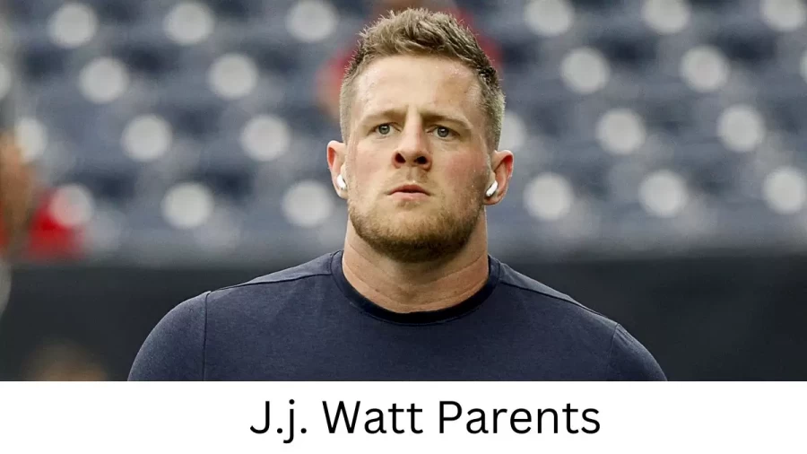 Who are J.j. Watts Parents? J.j. Watt Biography, Parents Name and More