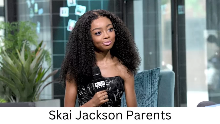 Who are Skai Jacksons Parents? Skai Jackson Biography, Parents Name and More