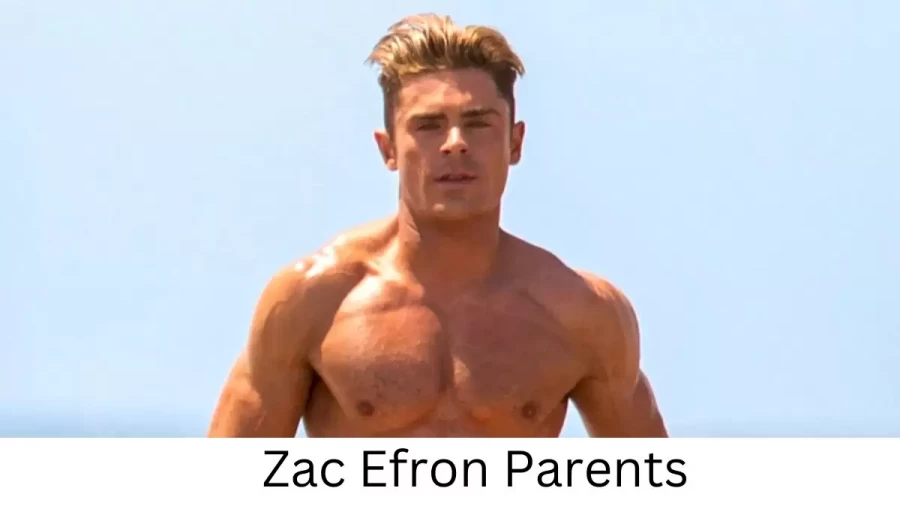 Who are Zac Efrons Parents? Zac Efron Biography, Parents Name and More