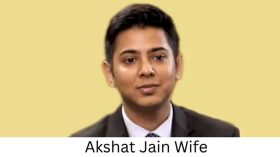 Akshat Jain Wife Who is Akshat Jain Wife?