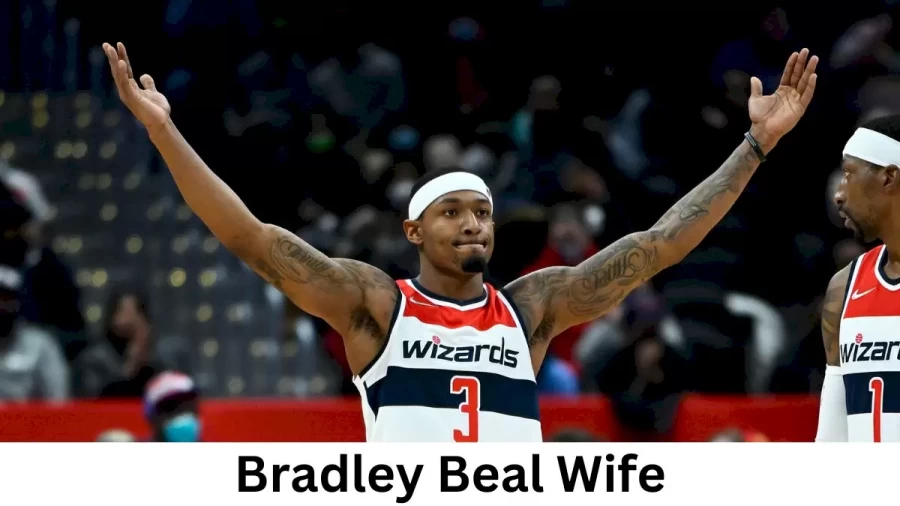 Bradley Beal Wife Who is Bradley Beal Wife?