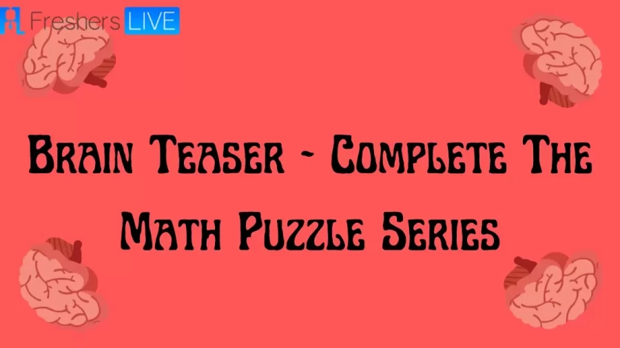 Brain Teaser - Complete The Math Puzzle Series