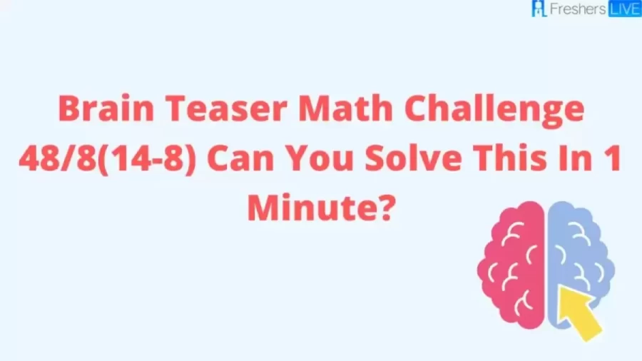 Brain Teaser Math Challenge - 48/8(14-8) Can You Solve This In 30 Secs?