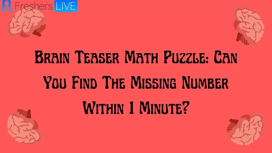 Brain Teaser Math Puzzle: Can You Find The Missing Number Within 1 Minute?