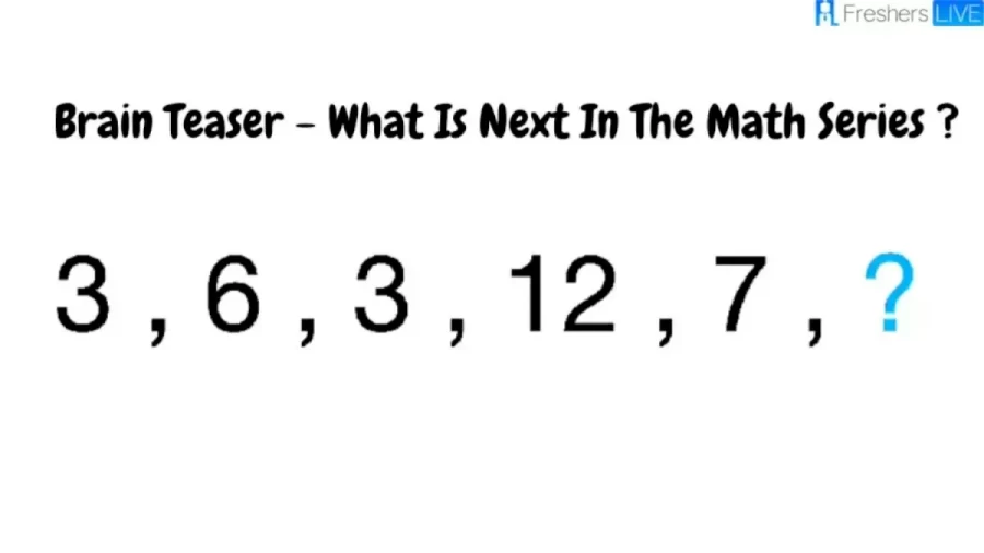 Brain Teaser Math Series: What Is Next In This Math Series 3, 6, 3, 12, 7,?