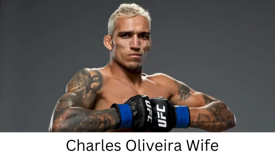 Charles Oliveira Wife Who is Charles Oliveira Wife?