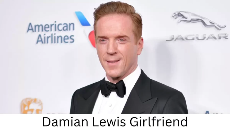 Damian Lewis Girlfriend 2022 Does Damian Lewis Have A Girlfriend