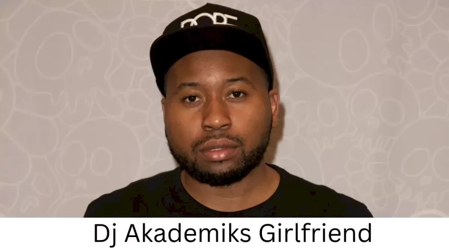 Dj Akademiks Girlfriend 2022 Does Dj Akademiks Have A Girlfriend